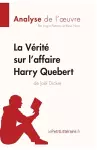 La Vérité sur l'affaire Harry Quebert (Analyse de l'oeuvre) cover