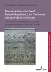 How to Address the Loss? Forced Migrations, Lost Territories and the Politics of History cover