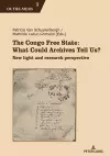 The Congo Free State: What Could Archives Tell Us? cover