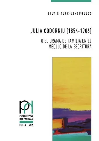 Julia Codorniu (1854-1906) O El Drama de Familia En El Meollo de la Escritura cover