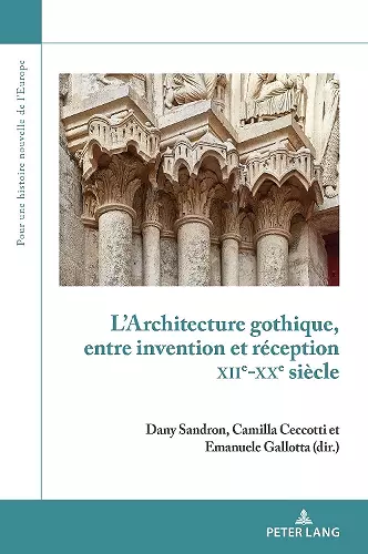 L'Architecture Gothique, Entre Invention Et R�ception (Xiie-Xxe Si�cle) cover