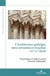 L'Architecture Gothique, Entre Invention Et R�ception (Xiie-Xxe Si�cle) cover