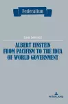 Albert Einstein from Pacifism to the Idea of World Government cover