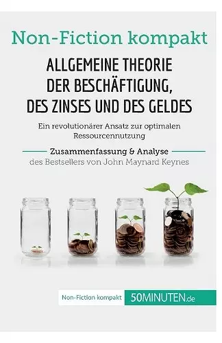 Allgemeine Theorie der Beschäftigung, des Zinses und des Geldes. Zusammenfassung & Analyse des Bestsellers von John Maynard Keynes cover