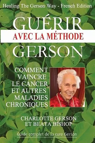 Guérir avec la méthode Gerson - Healing The Gerson Way cover