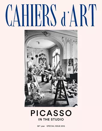 Cahiers d'Art 39th Year Special Issue 2015: Picasso in the Studio cover