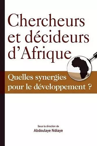 Chercheurs et Decideurs D'Afrique Quelles Synergies Pour le Developpement? cover