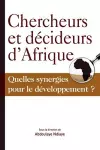 Chercheurs et Decideurs D'Afrique Quelles Synergies Pour le Developpement? cover