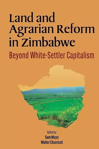 Land and Agrarian Reform in Zimbabwe. Beyond White-Settler Capitalism cover