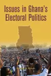 Issues in Ghana's Electoral Politics cover