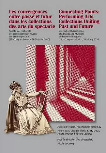 Les Convergences entre passé et futur dans les collections des arts du spectacle- Connecting Points: Performing Arts Collections Uniting Past and Future cover