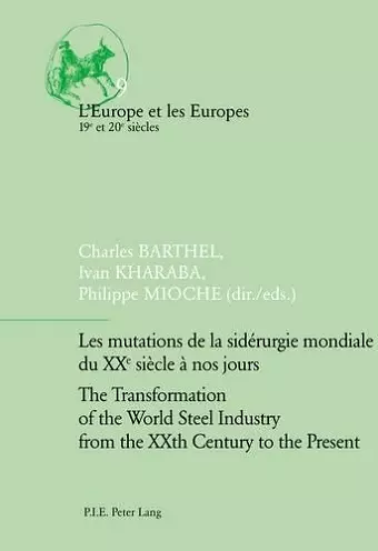 Les mutations de la sidérurgie mondiale du XXe siècle à nos jours / The Transformation of the World Steel Industry from the XXth Century to the Present cover