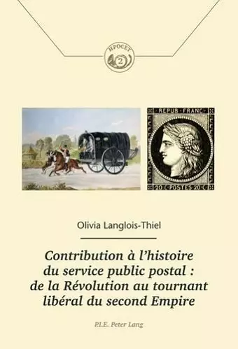 Contribution À l'Histoire Du Service Public Postal: de la Révolution Au Tournant Libéral Du Second Empire cover