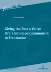 Giving the Past a Voice: Oral History on Communism in Translation cover