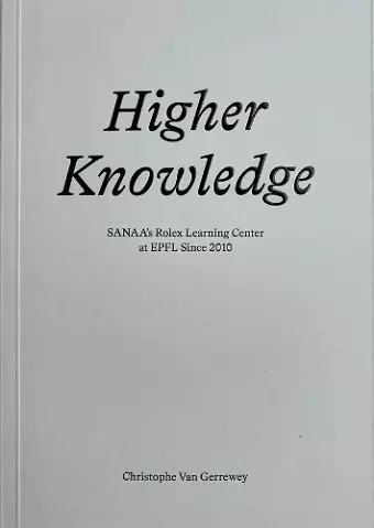 Higher Knowledge – SANAA`S Rolex Learning Center at EPFL Since 2010 cover