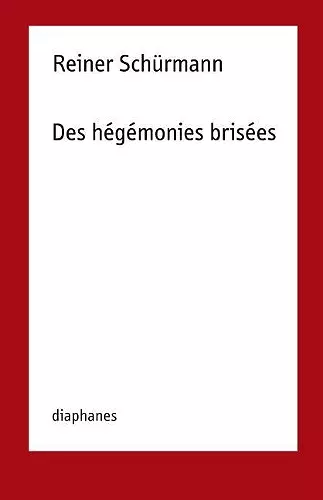 Reiner Schürmann – Des hégémonies brisées cover