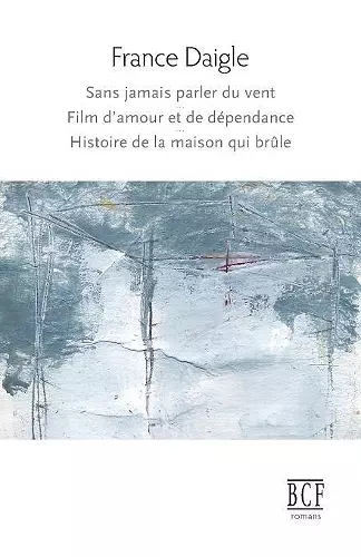 Sans Jamais Parler Du Vent, Film d'Amour Et de D�pendance, Histoire de la Maison Qui Br�le cover