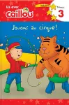 Caillou: Jouons au cirque! Lis avec Caillou Niveau 3 (French edition of Caillou: Circus Fun) cover