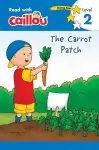Caillou: The Carrot Patch - Read with Caillou, Level 2 cover
