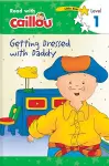 Caillou: Getting Dressed with Daddy - Read with Caillou, Level 1 cover