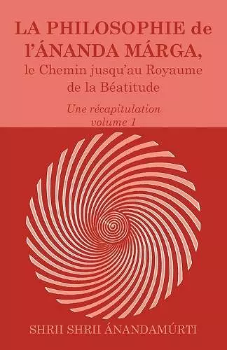 La Philosophie de l Ananda Marga, une recapitulation, volume 1 cover