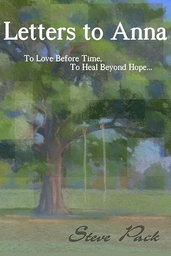 Letters to Anna - To Love Before Time, To Heal Beyond Hope... cover