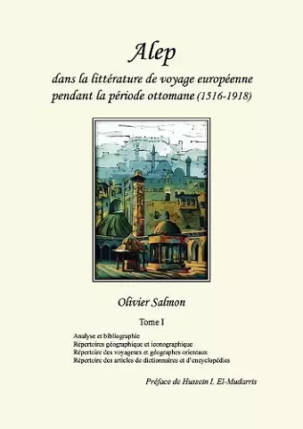 Alep dans la littérature de voyage européenne pendant la période ottomane (1516-1918) cover