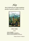 Alep dans la littérature de voyage européenne pendant la période ottomane (1516-1918) cover