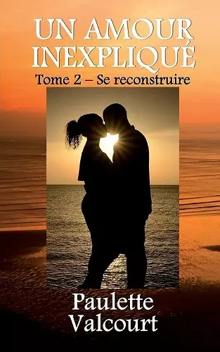 Un amour inexpliqué Tome 2 - Se reconstruire cover