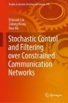 Stochastic Control and Filtering over Constrained Communication Networks cover