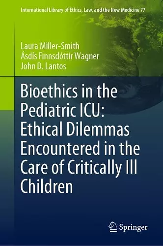 Bioethics in the Pediatric ICU: Ethical Dilemmas Encountered in the Care of Critically Ill Children cover