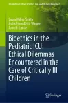 Bioethics in the Pediatric ICU: Ethical Dilemmas Encountered in the Care of Critically Ill Children cover