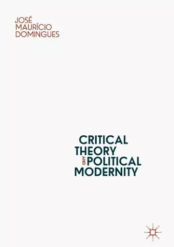 Critical Theory and Political Modernity cover