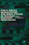Public Service Broadcasting and Media Systems in Troubled European Democracies cover
