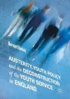 Austerity, Youth Policy and the Deconstruction of the Youth Service in England cover