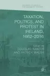 Taxation, Politics, and Protest in Ireland, 1662–2016 cover