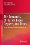 The Semantics of Plurals, Focus, Degrees, and Times cover