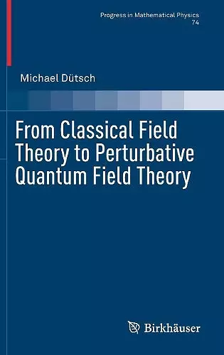 From Classical Field Theory to Perturbative Quantum Field Theory cover