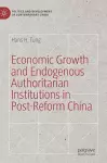 Economic Growth and Endogenous Authoritarian Institutions in Post-Reform China cover