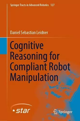 Cognitive Reasoning for Compliant Robot Manipulation cover
