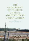 The Geography of Climate Change Adaptation in Urban Africa cover