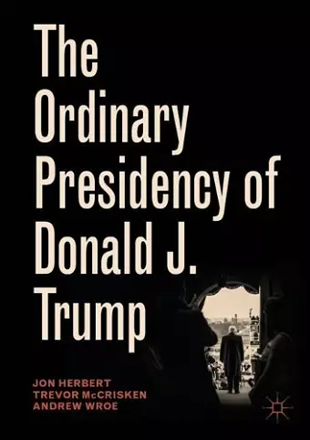 The Ordinary Presidency of Donald J. Trump cover