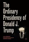 The Ordinary Presidency of Donald J. Trump cover