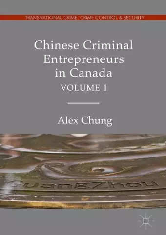 Chinese Criminal Entrepreneurs in Canada, Volume I cover