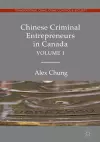 Chinese Criminal Entrepreneurs in Canada, Volume I cover