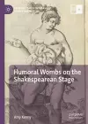 Humoral Wombs on the Shakespearean Stage cover