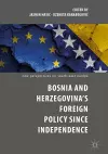 Bosnia and Herzegovina’s Foreign Policy Since Independence cover