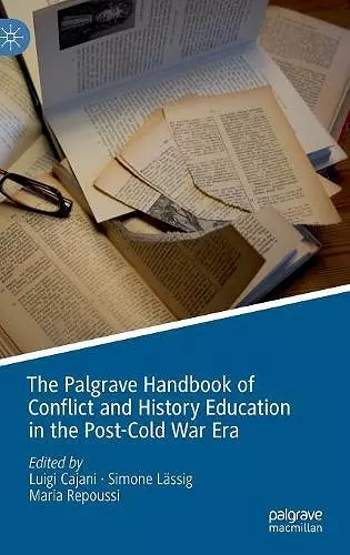 The Palgrave Handbook of Conflict and History Education in the Post-Cold War Era cover