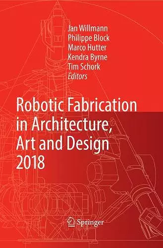 Robotic Fabrication in Architecture, Art and Design 2018 cover