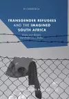 Transgender Refugees and the Imagined South Africa cover